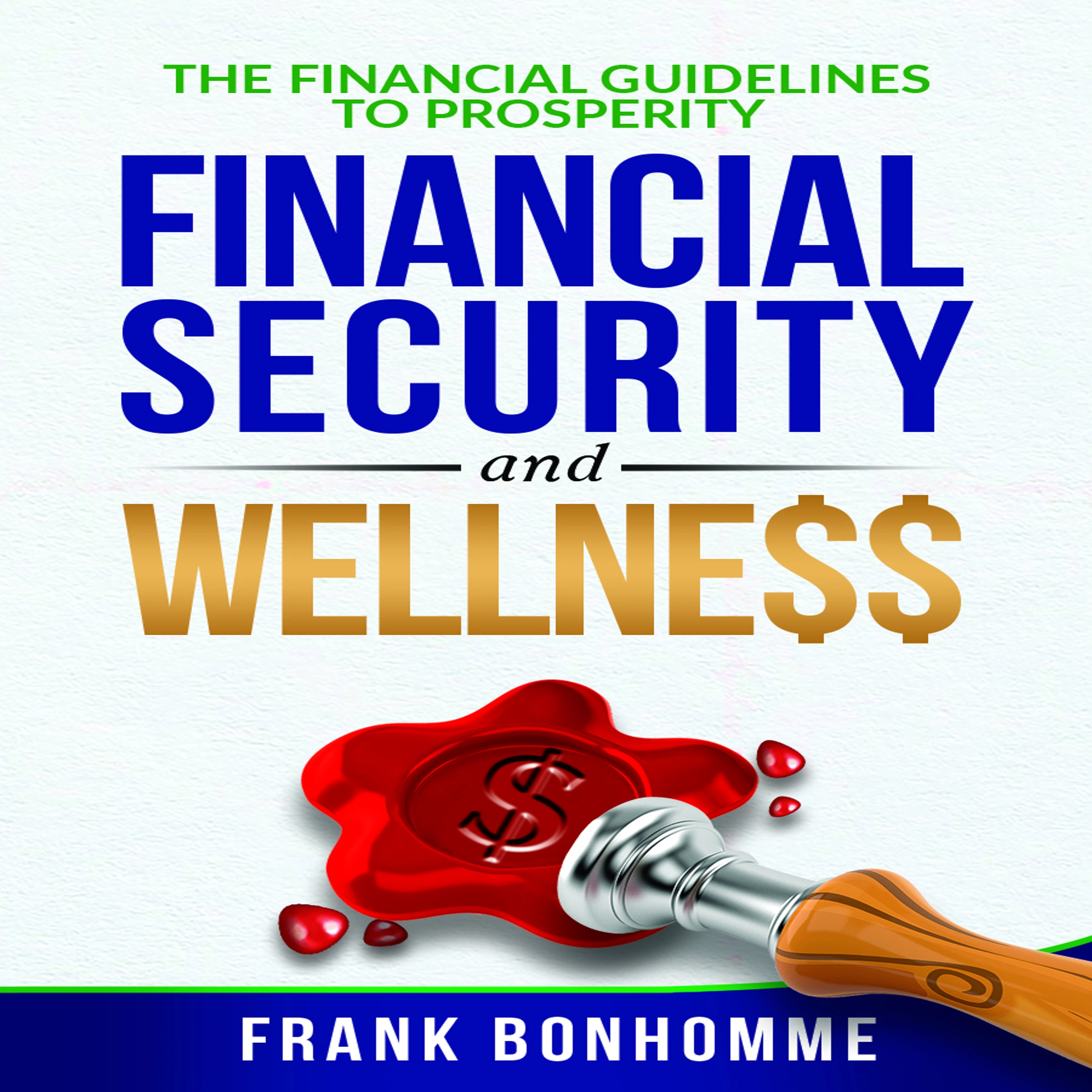 The Financial Guidelines to Prosperity, Financial Security, Wellness by Frank Bonhomme