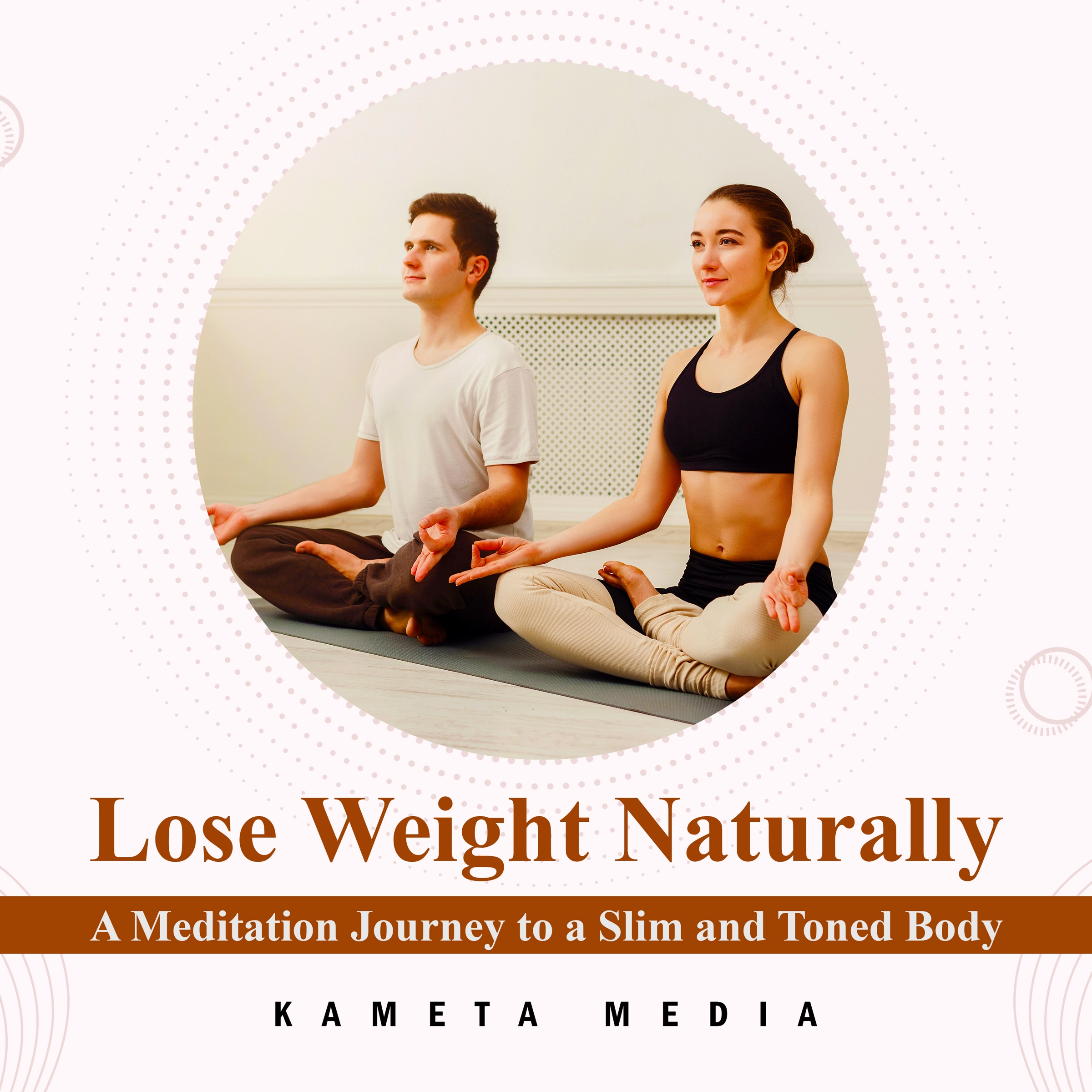 Lose Weight Naturally: A Meditation Journey to a Slim and Toned Body Audiobook by Kameta Media