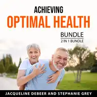 Achieving Optimal Health Bundle, 2 in 1 Bundle Audiobook by Stephanie Grey