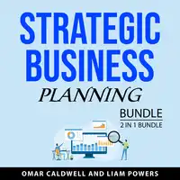 Strategic Business Planning Bundle, 2 in 1 Bundle Audiobook by Liam Powers