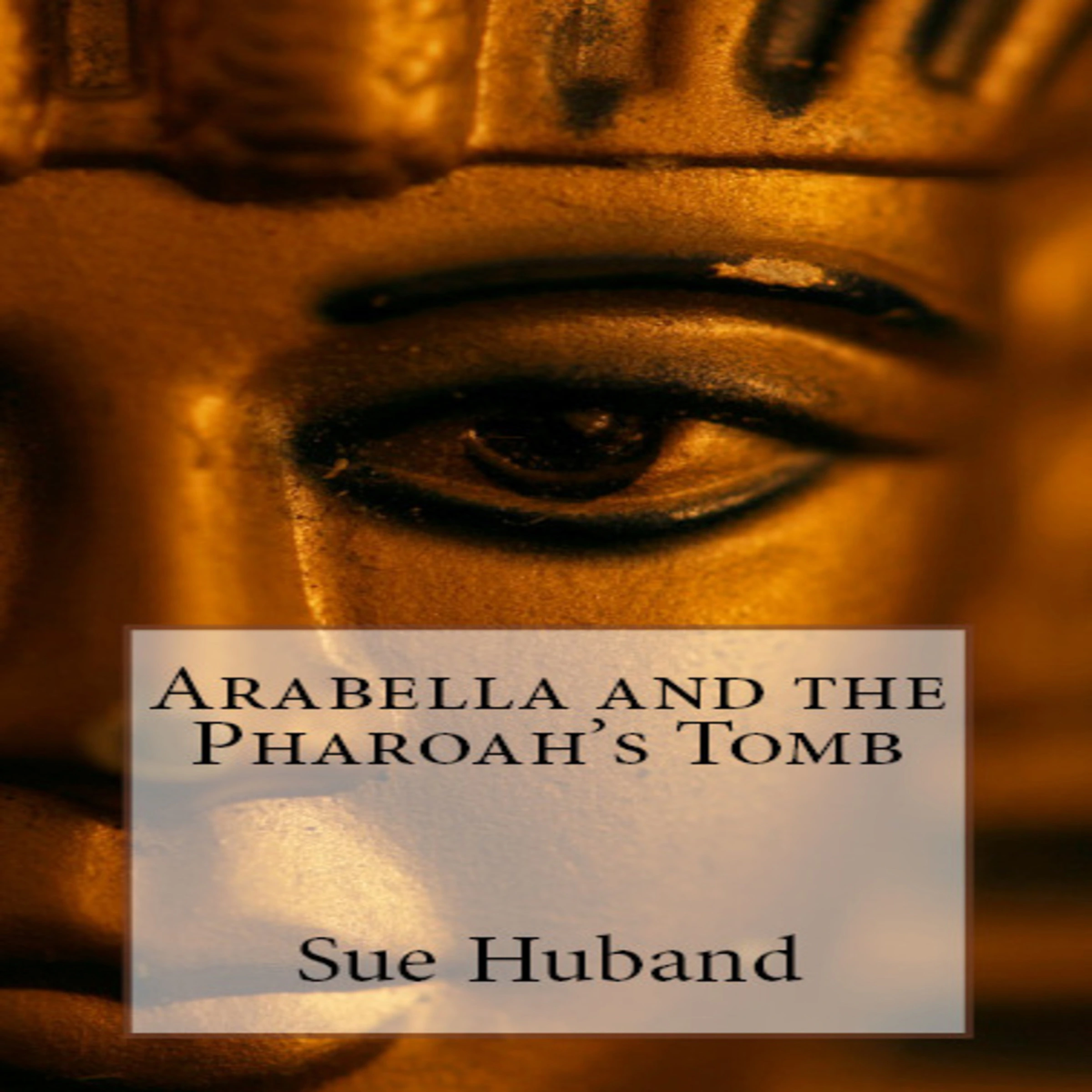 Arabella and the Pharoah's Tomb by Sue Huband Audiobook