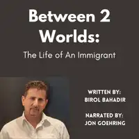 Between 2 worlds: The Life of An Immigrant Audiobook by Birol Bahadir