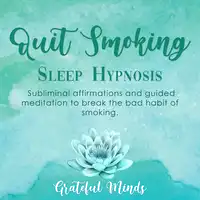 Quit Smoking: Sleep Hypnosis Audiobook by Grateful Minds