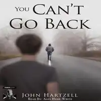 You Can't Go Back Audiobook by John Hartzell