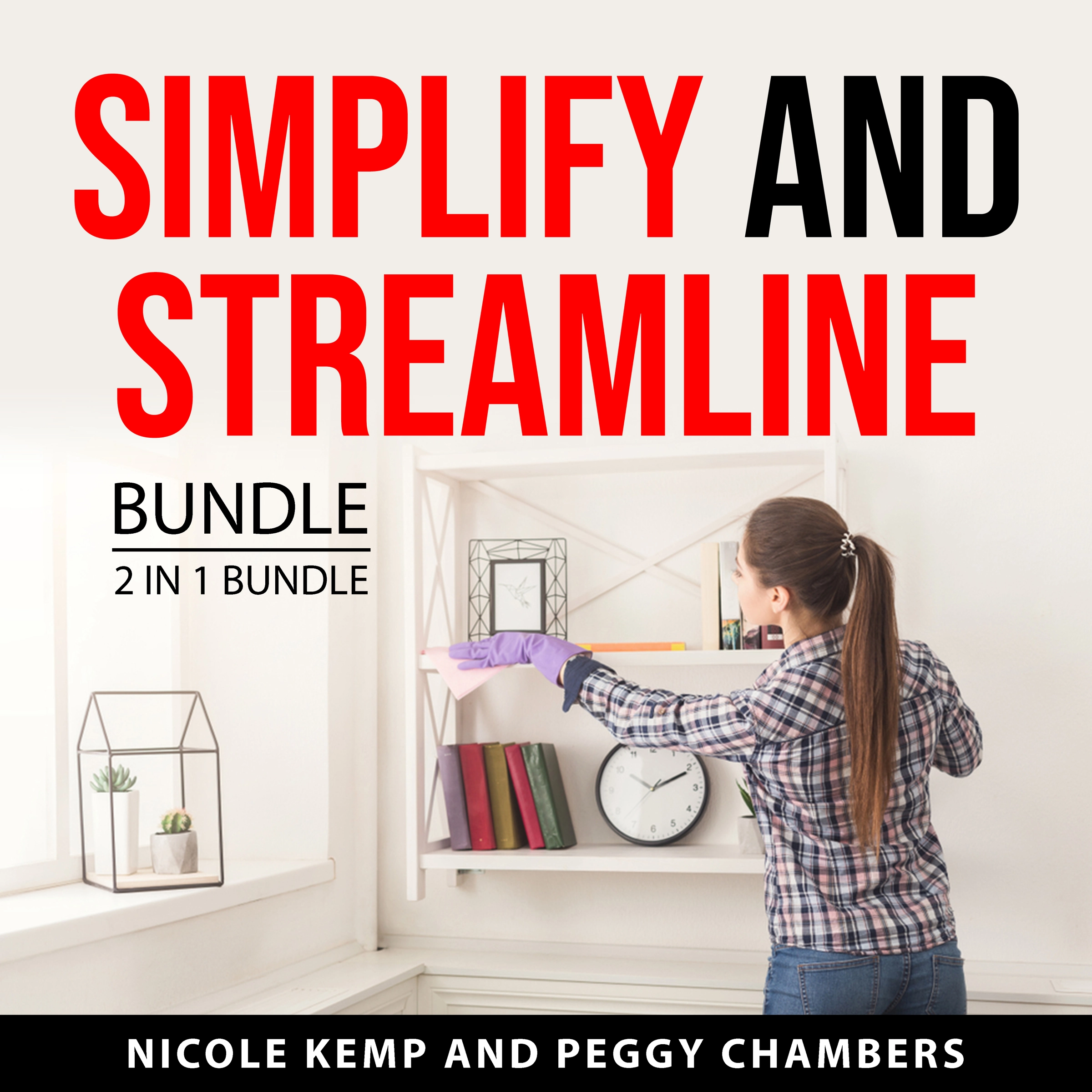 Simplify and Streamline Bundle, 2 in 1 Bundle Audiobook by Peggy Chambers