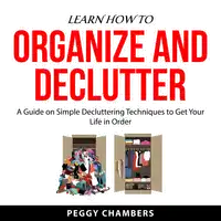 Learn How to Organize and Declutter Audiobook by Peggy Chambers