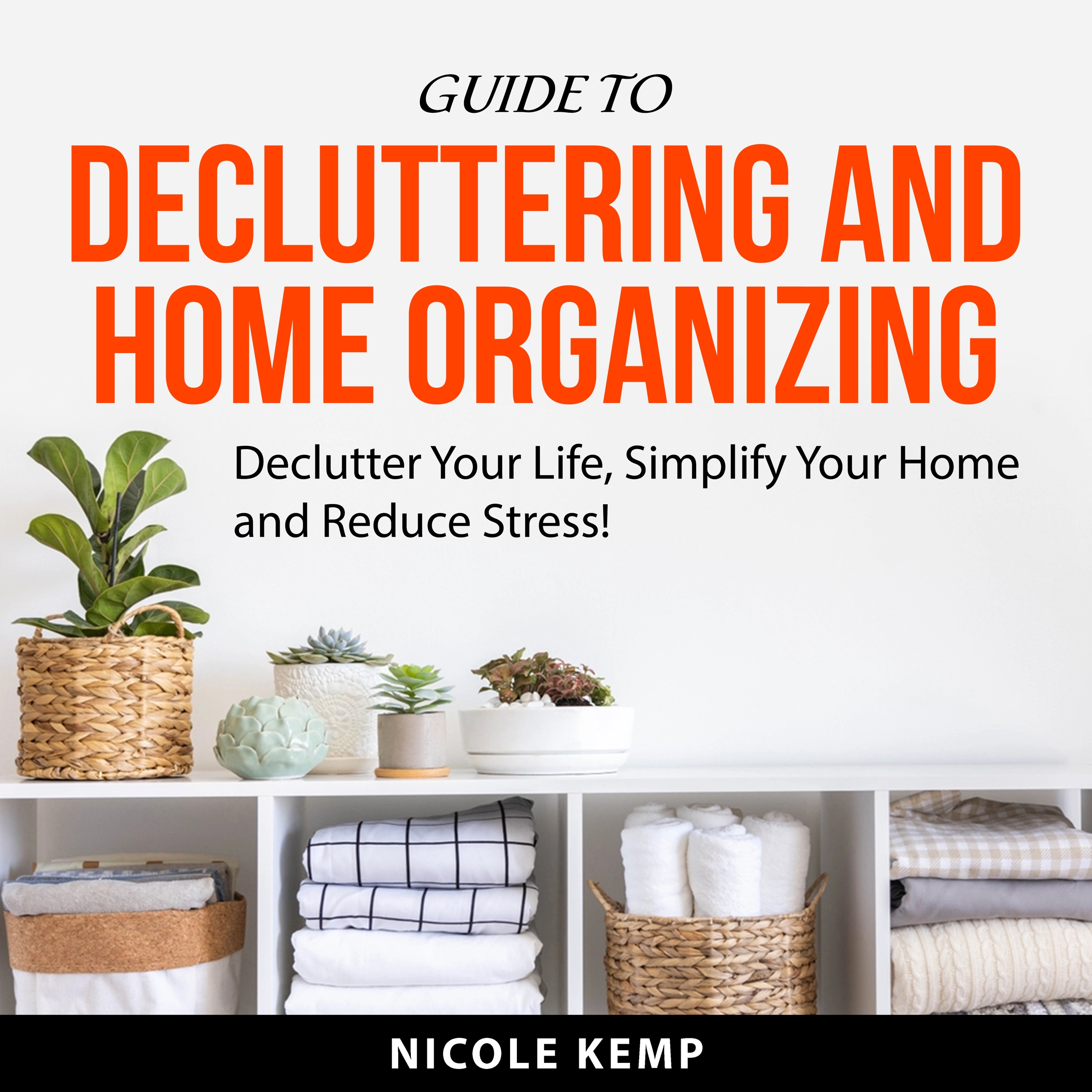 Guide to Decluttering and Home Organizing Audiobook by Nicole Kemp