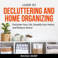 Guide to Decluttering and Home Organizing Audiobook by Nicole Kemp