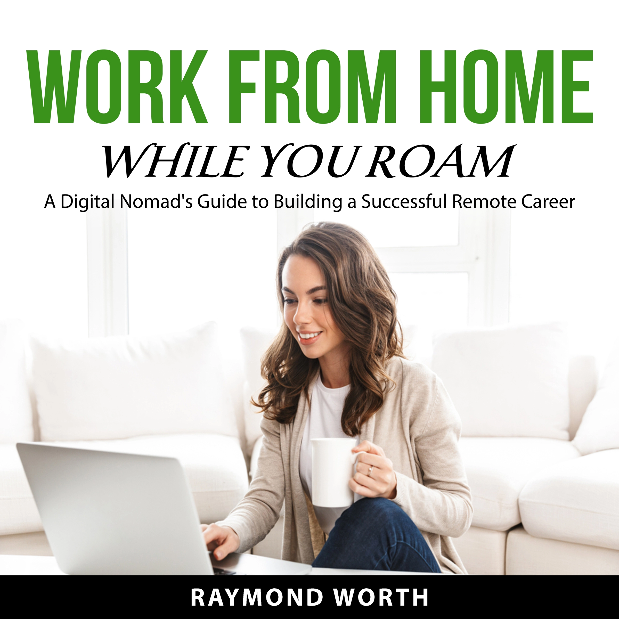 Work From Home While You Roam by Raymond Worth