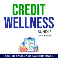 Credit Wellness Bundle, 2 in 1 Bundle Audiobook by Raymond Rowse