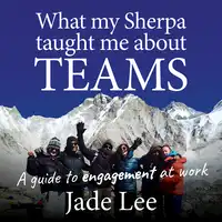 What my Sherpa taught me about teams Audiobook by Jade Lee