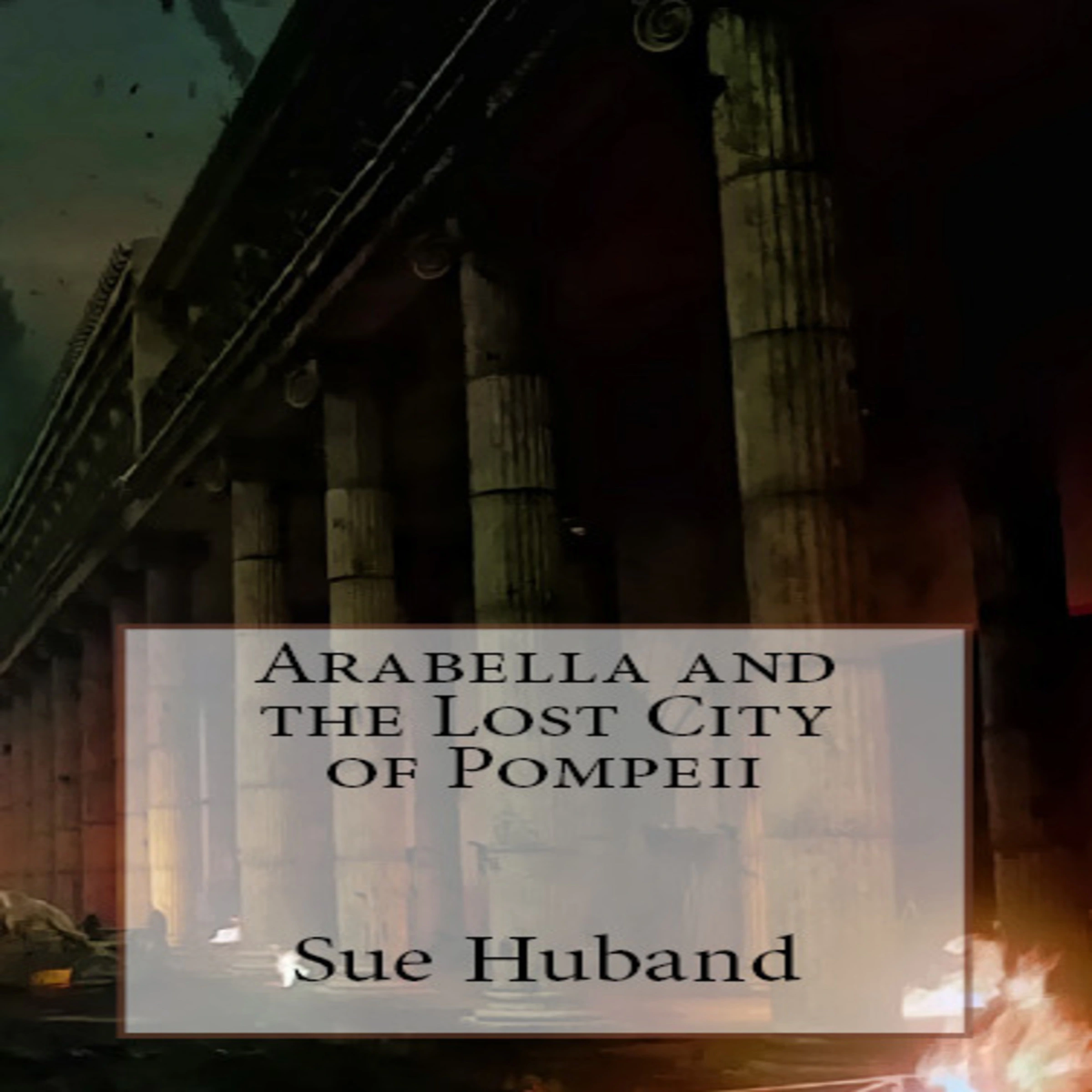 Arabella and the Lost City of Pompeii Audiobook by Sue Huband