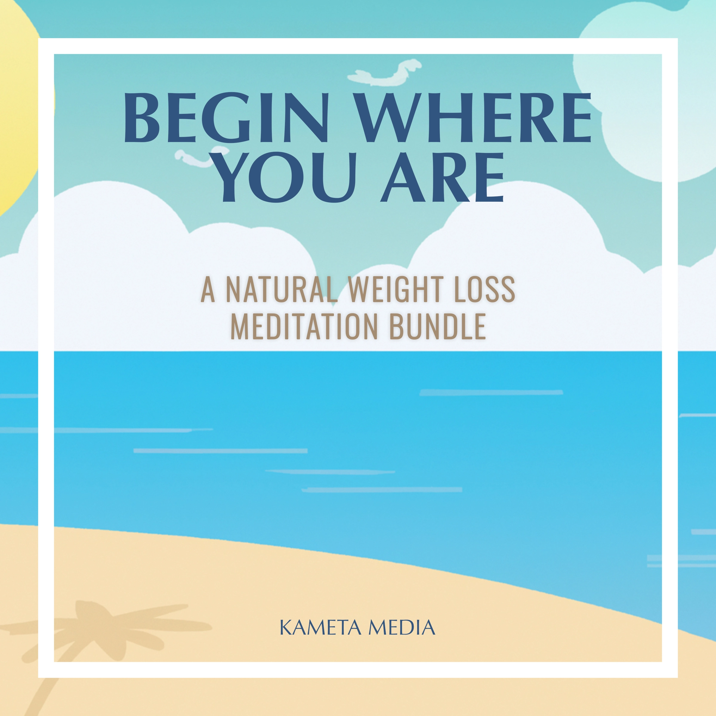 Begin Where You Are: A Natural Weight Loss Meditation Bundle Audiobook by Kameta Media