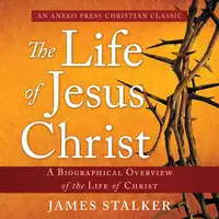 The Life of Jesus Christ Audiobook by James Stalker