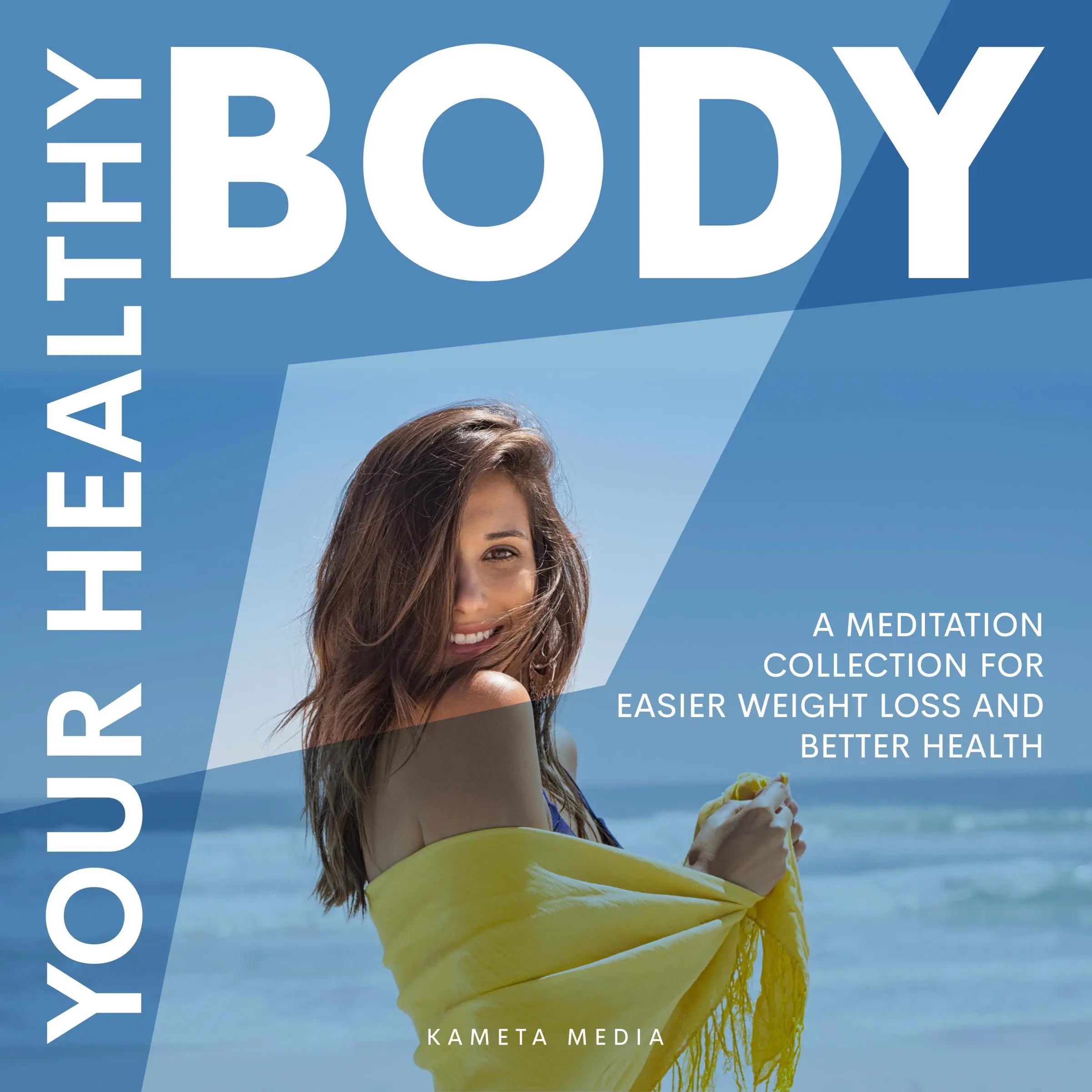 Your Healthy Body: A Meditation Collection for Easier Weight Loss and Better Health Audiobook by Kameta Media