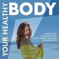 Your Healthy Body: A Meditation Collection for Easier Weight Loss and Better Health Audiobook by Kameta Media