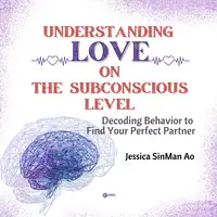 Understanding Love on The Subconscious Level Audiobook by Jessica SinMan Ao