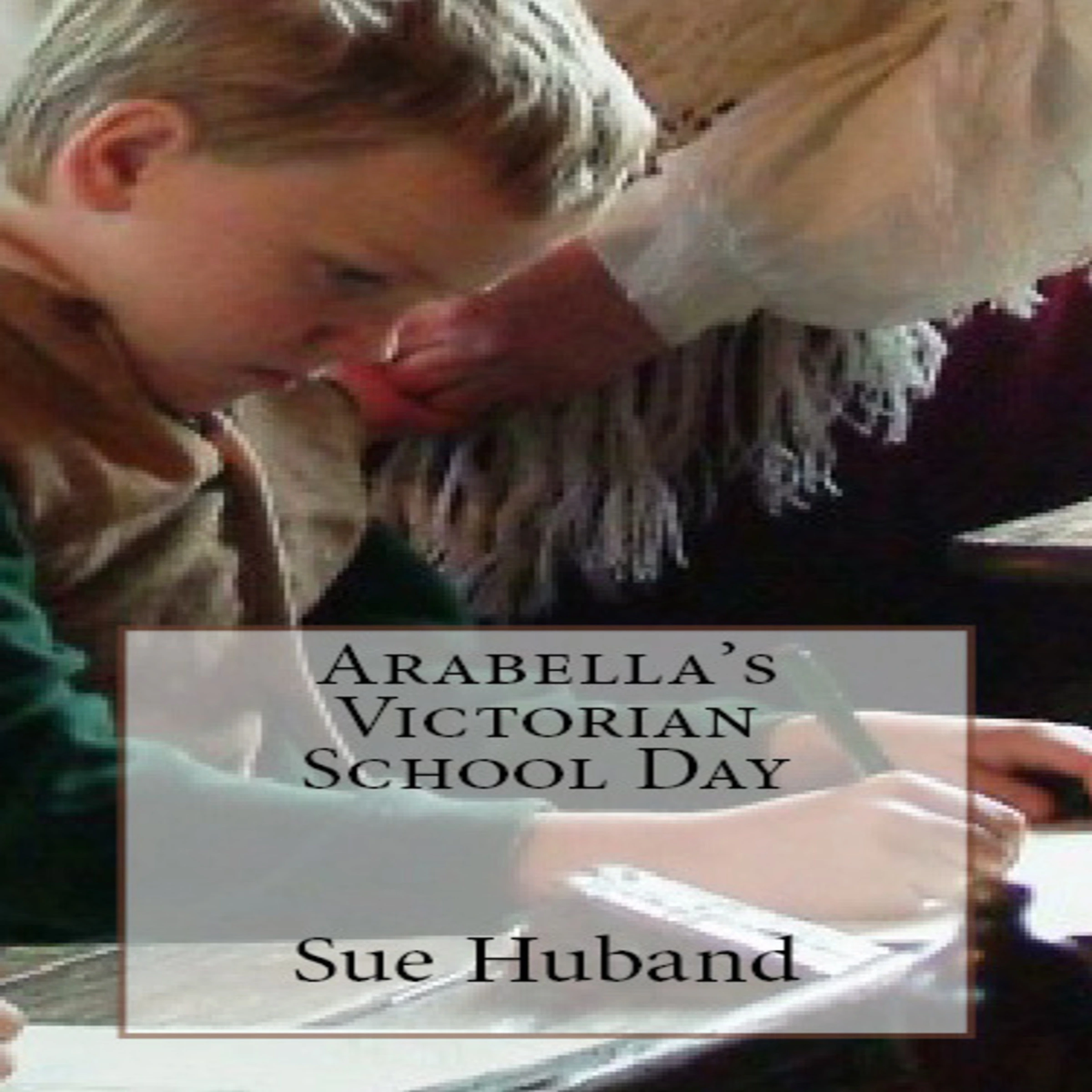 Arabella's Victorian School Day by Sue Huband Audiobook