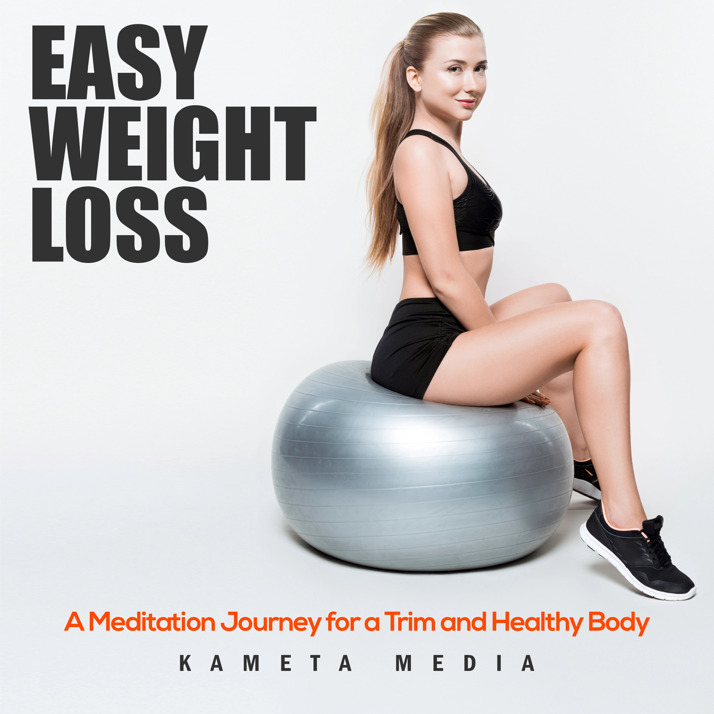 Easy Weight Loss: A Meditation Journey for a Trim and Healthy Body Audiobook by Kameta Media