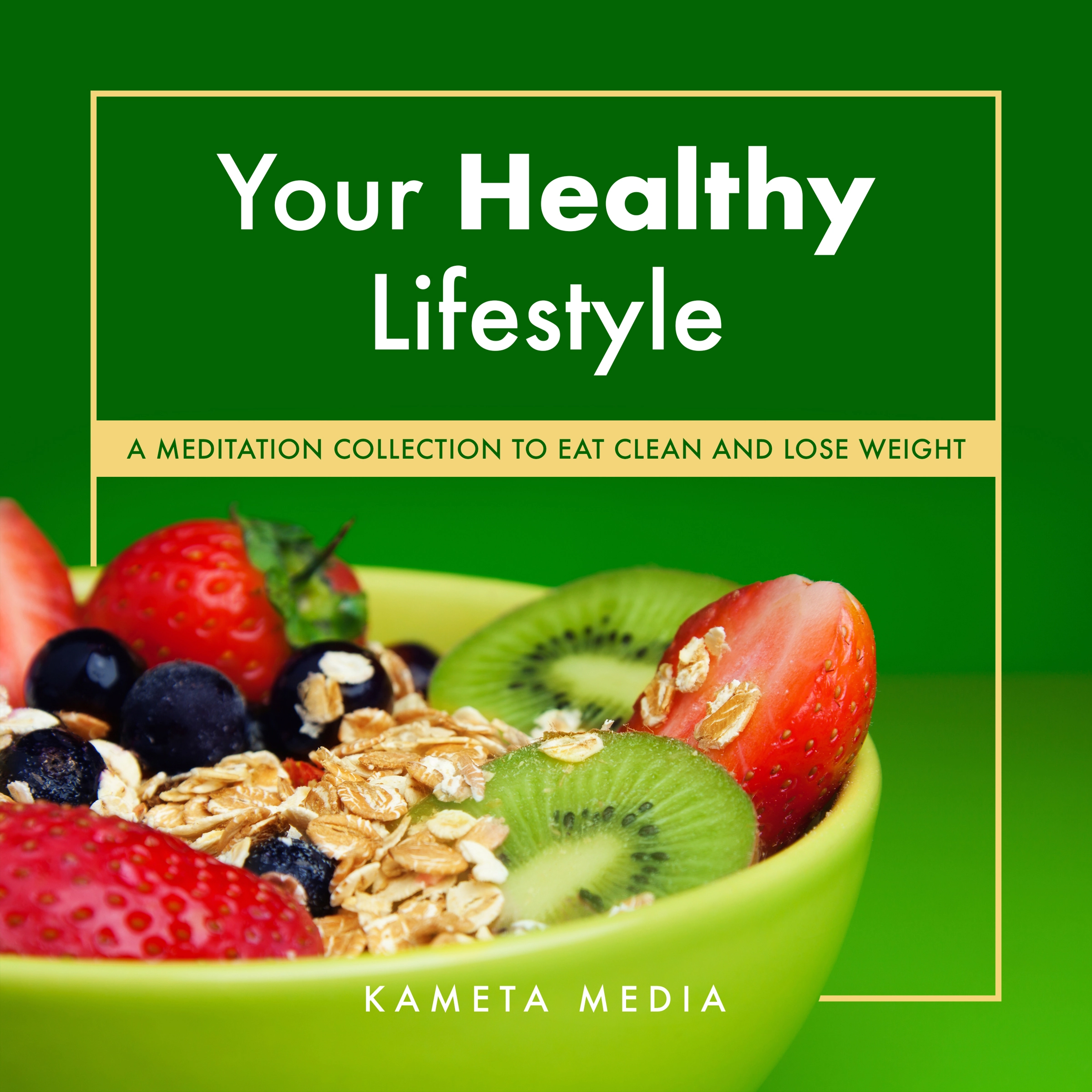 Your Healthy Lifestyle: A Meditation Collection to Eat Clean and Lose Weight Audiobook by Kameta Media