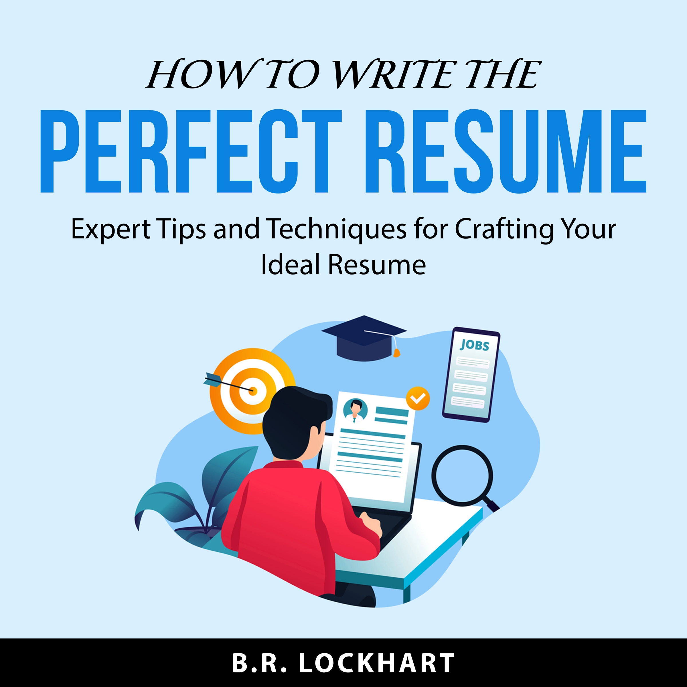 How to Write the Perfect Resume Audiobook by B.R. Lockhart