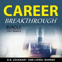 Career Breakthrough Bundle, 2 in 1 Bundle Audiobook by Lionel Banner