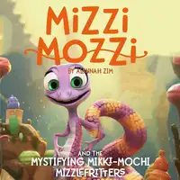 Mizzi Mozzi And The Mystifying Mikki-Mochi Mizzlefritters Audiobook by Alannah Zim