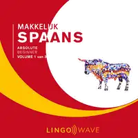 Makkelijk Spaans - Absolute beginner - Volume 1 van 3 Audiobook by Lingo Wave