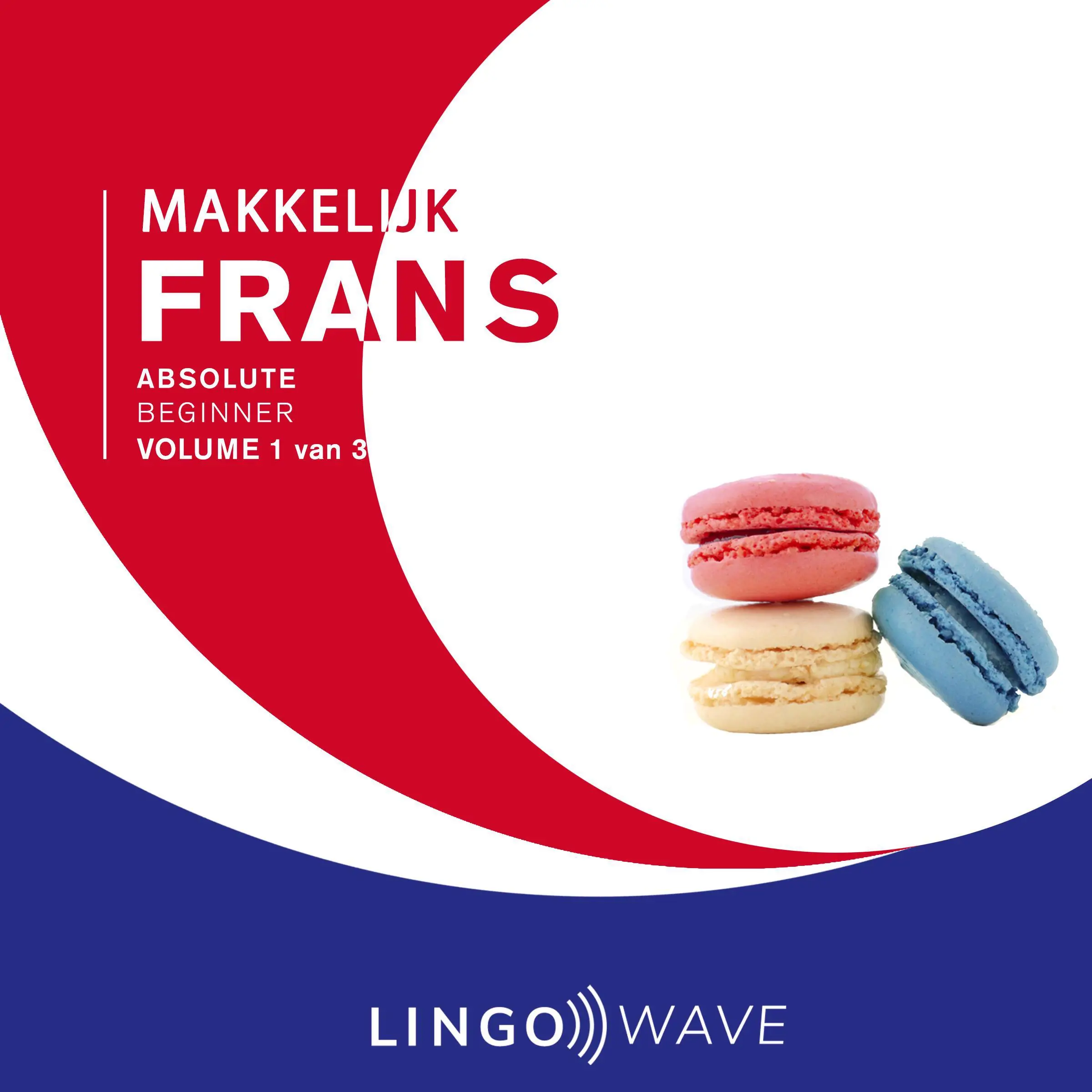 Makkelijk Frans - Absolute beginner - Volume 1 van 3 Audiobook by Lingo Wave