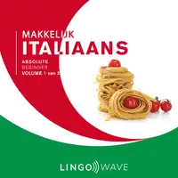 Makkelijk Italiaans - Absolute beginner - Volume 1 van 3 Audiobook by Lingo Wave