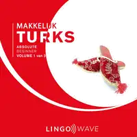 Makkelijk Turks - Absolute beginner - Volume 1 van 3 Audiobook by Lingo Wave