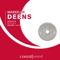 Makkelijk Deens - Absolute beginner - Volume 1 van 3 Audiobook by Lingo Wave