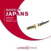 Makkelijk Japans - Absolute beginner - Volume 1 van 3 Audiobook by Lingo Wave