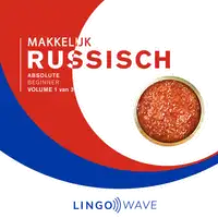 Makkelijk Russisch - Absolute beginner - Volume 1 van 3 Audiobook by Lingo Wave