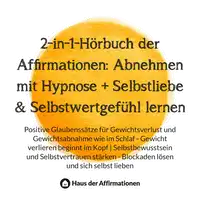 2-in-1-Hörbuch der Affirmationen: Abnehmen mit Hypnose + Selbstliebe & Selbstwertgefühl lernen Audiobook by Haus der Affirmationen