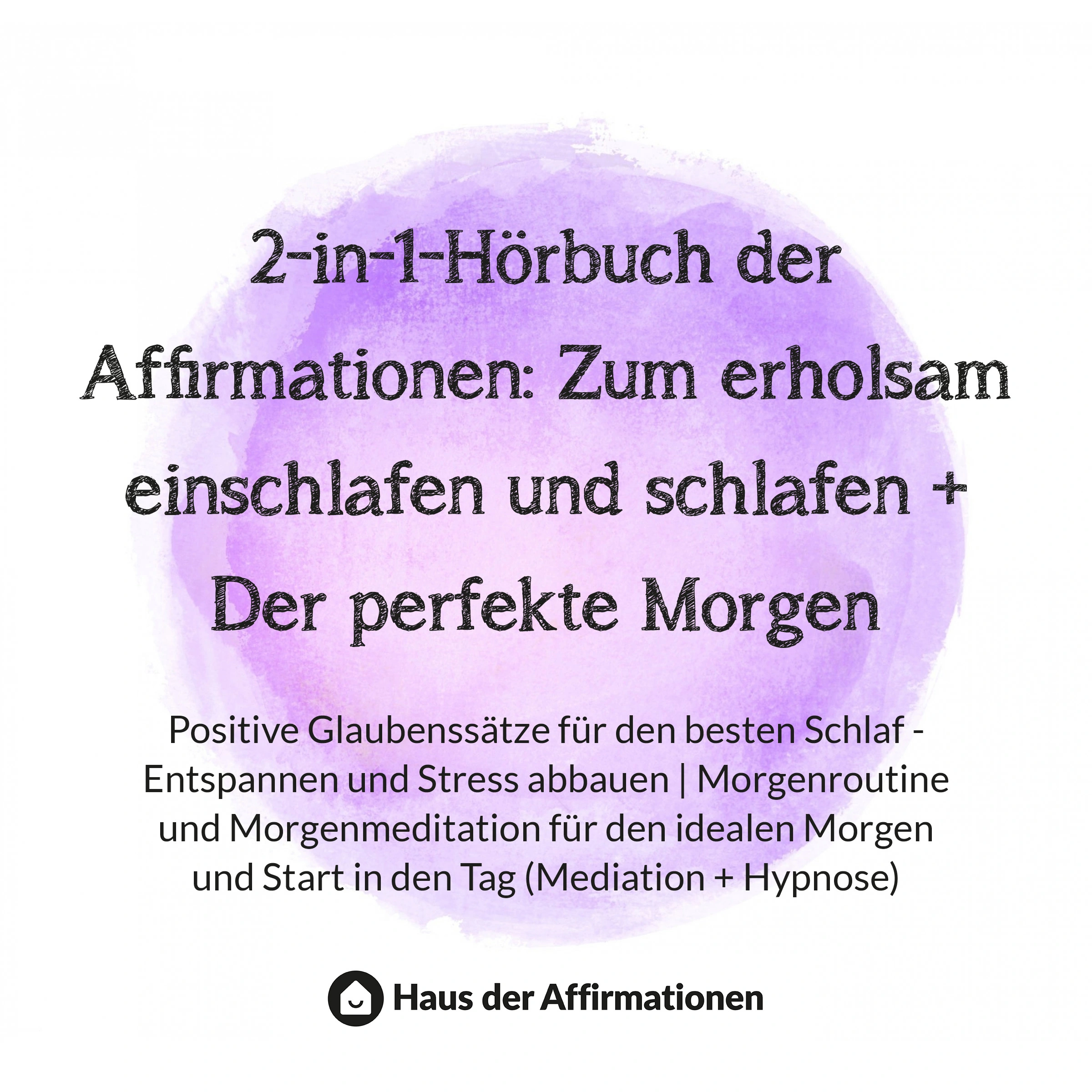 2-in-1-Hörbuch der Affirmationen: Zum erholsam einschlafen und schlafen + Der perfekte Morgen Audiobook by Haus der Affirmationen