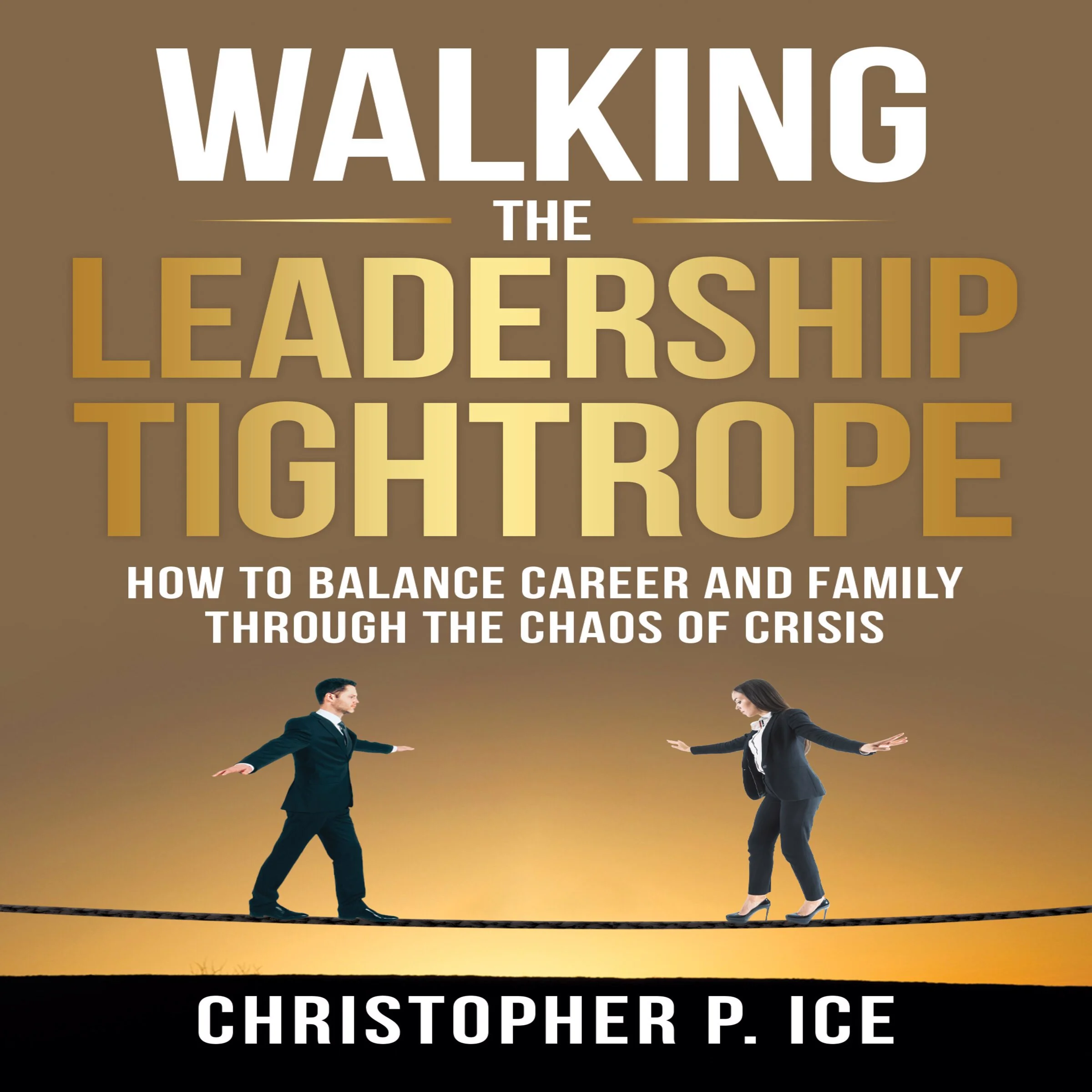 Walking the Leadership Tightrope by Christopher P. Ice Audiobook