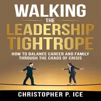 Walking the Leadership Tightrope Audiobook by Christopher P. Ice