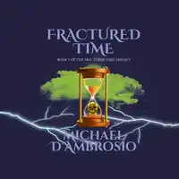 Fractured Time: Book 1 of the Fractured Time Trilogy Audiobook by Michael D’Ambrosio