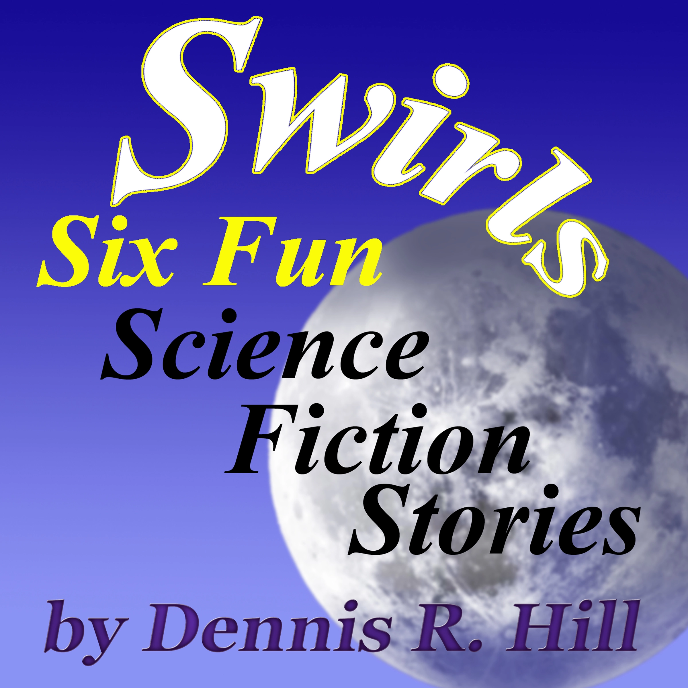 Swirls - Six Fun Science Fiction Stories Audiobook by Dennis R. Hill