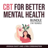 CBT for Better Mental Health Bundle, 2 in 1 Bundle Audiobook by Lynn Coddington