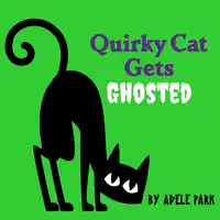 Quirky Cat Gets Ghosted Audiobook by Adele Park
