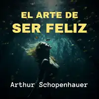 El Arte de Ser Feliz Audiobook by Arthur Schopenhauer
