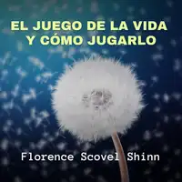 El Juego de la Vida y Cómo Jugarlo Audiobook by Florence Scovel Shinn