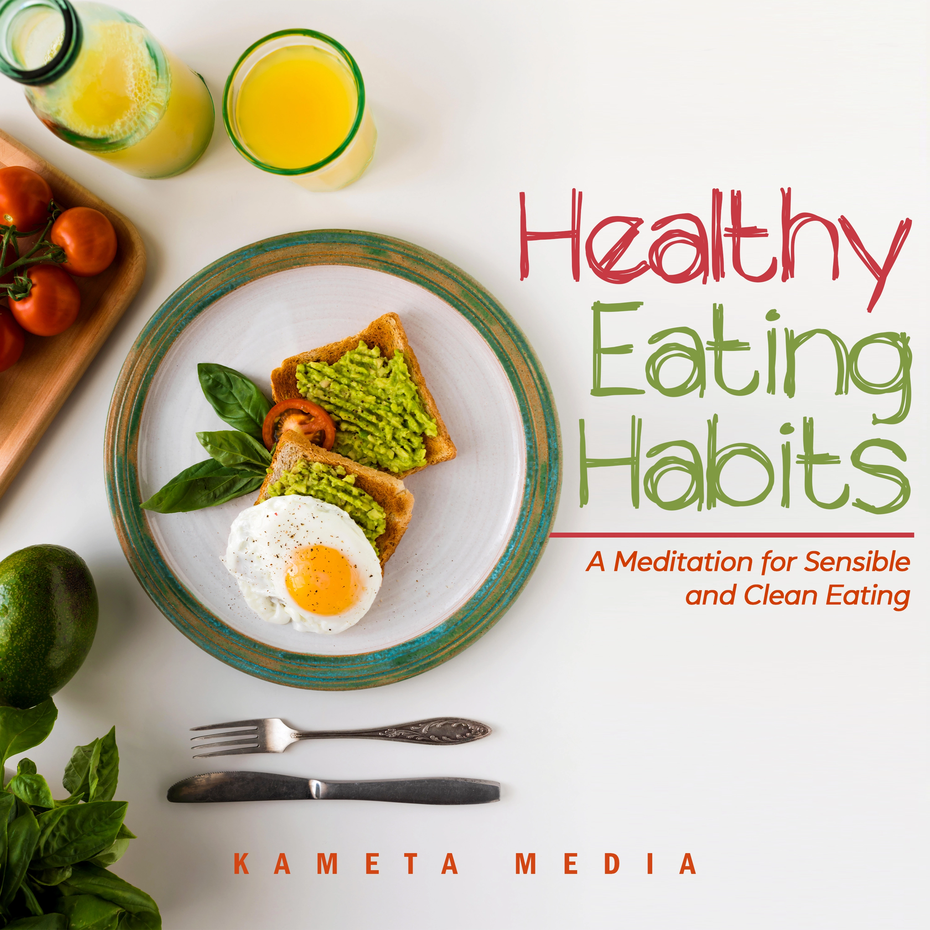 Healthy Eating Habits: A Meditation for Sensible and Clean Eating Audiobook by Kameta Media