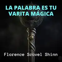 La Palabra es tu Varita Mágica Audiobook by Florence Scovel Shinn