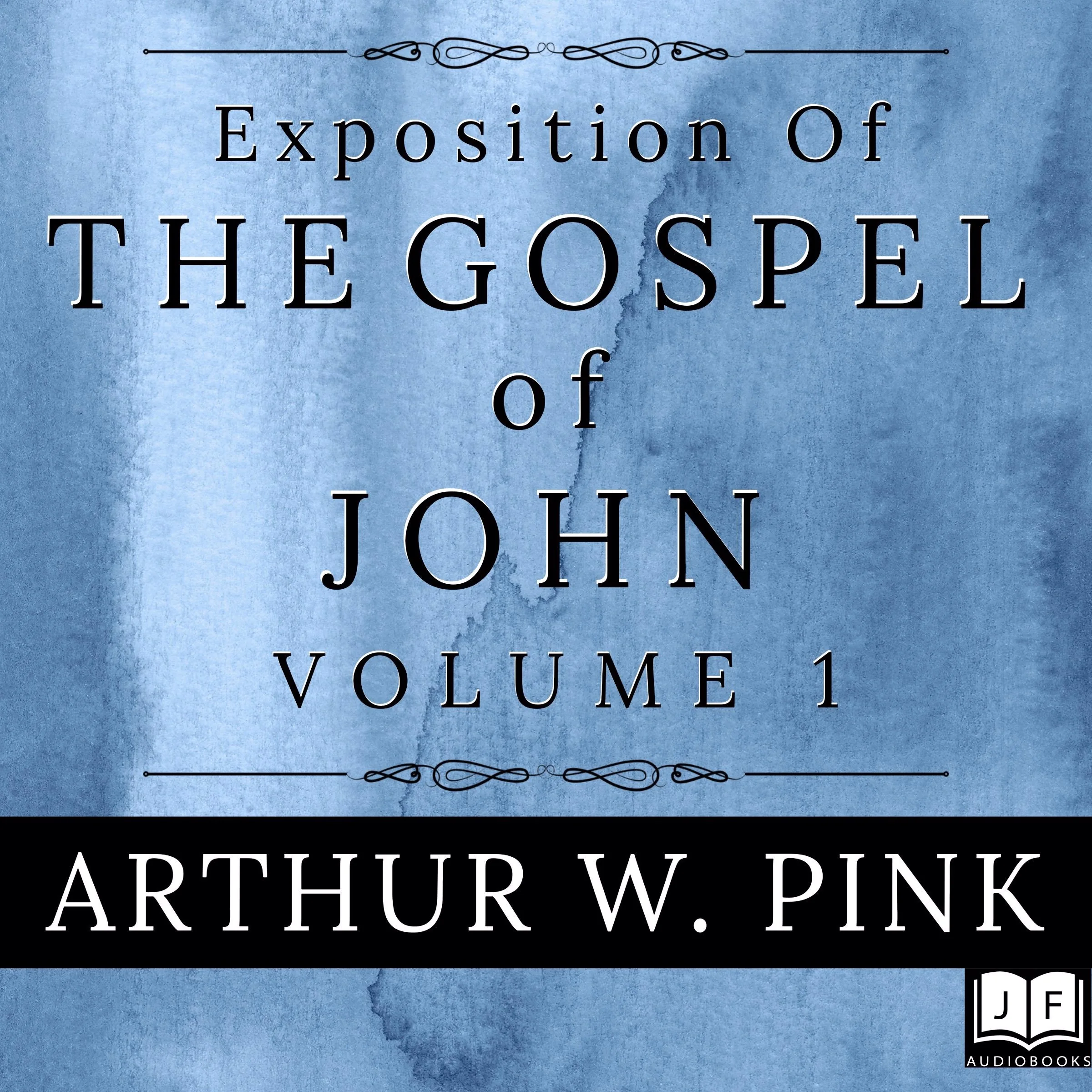 Exposition of the Gospel of John, Volume 1 Audiobook by Arthur W. Pink