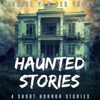 Haunted Stories Audiobook by Michael van der Voort