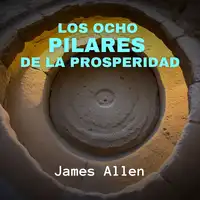 Los Ocho Pilares de la Prosperidad Audiobook by James Allen