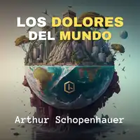 Los Dolores del Mundo Audiobook by Arthur Schopenhauer